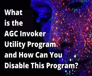 What-is-the-AGC-Invoker-Utility-Program-and-How-Can-You-Disable-This-Program_